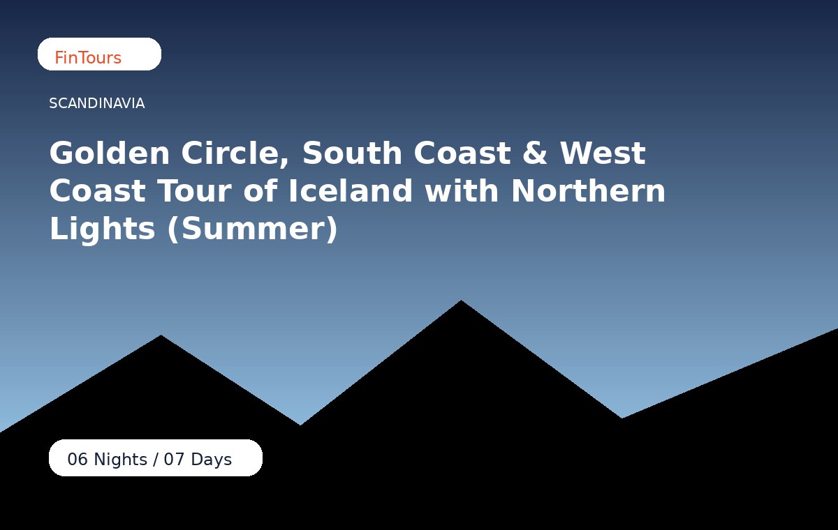 Golden Circle, South Coast & West Coast Tour of Iceland with Northern Lights (Summer)